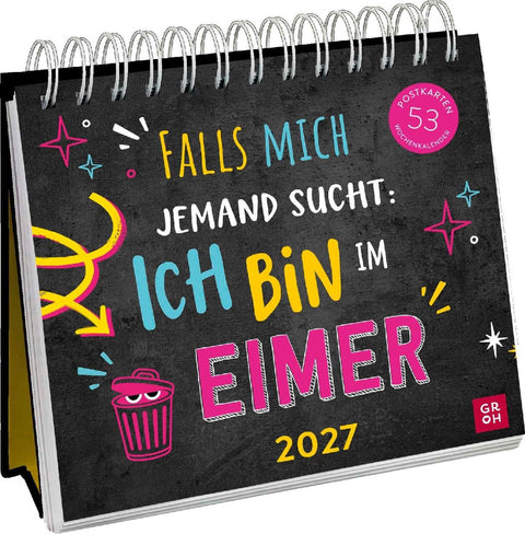 Postkartenkalender 2027: Falls mich jemand sucht: Ich bin im Eimer