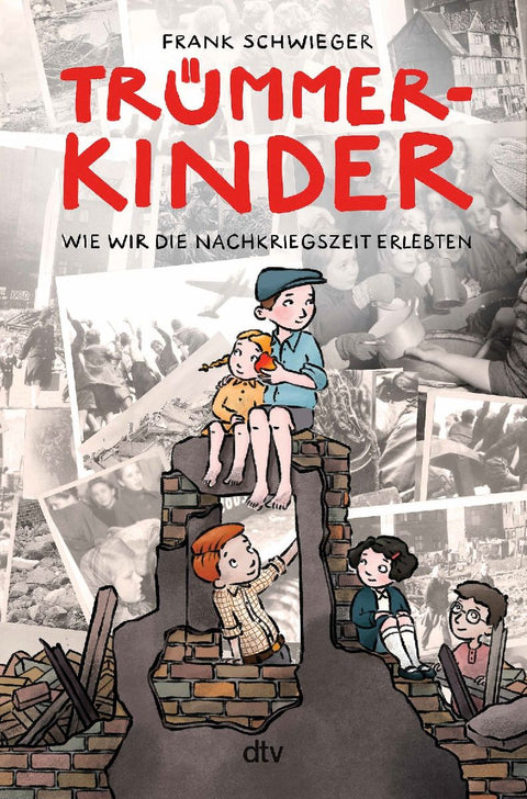 Trümmerkinder - Wie wir die Nachkriegszeit erlebten