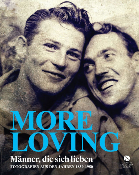 MORE LOVING - Männer, die sich lieben - Fotografien aus den Jahren 1850-1950 (LOVING Vintage-Fotografien 2)