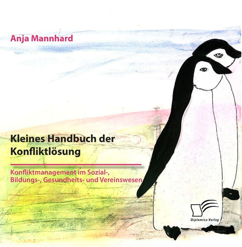 Kleines Handbuch der Konfliktlösung. Konfliktmanagement im Sozial-, Bildungs-, Gesundheits- und Vereinswesen