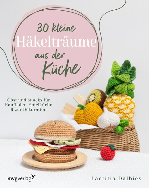 30 kleine Häkelträume aus der Küche