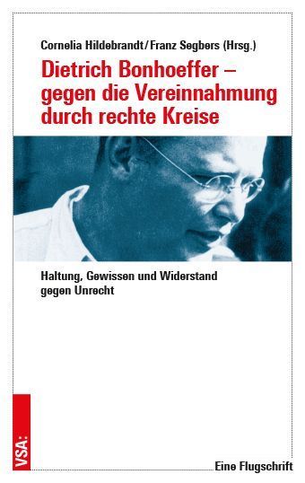 Dietrich Bonhoeffer - gegen die Vereinnahmung durch rechte Kreise