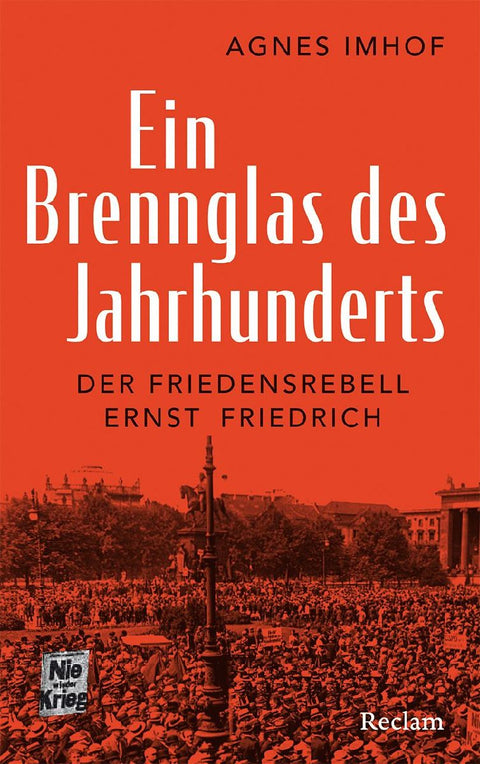 Ein Brennglas des Jahrhunderts. Der Friedensrebell Ernst Friedrich