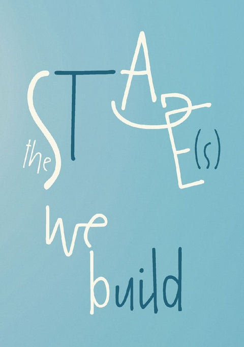 The Stage(s) We Build