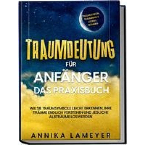 Lameyer, A: Traumdeutung für Anfänger - Das Praxisbuch: Wie