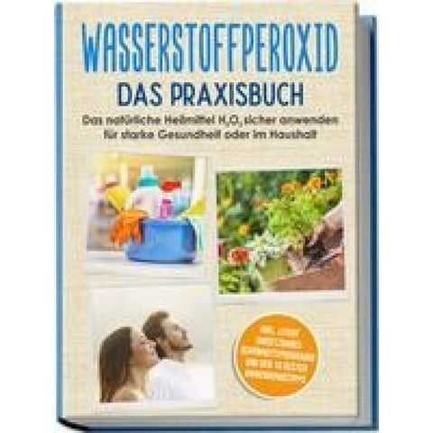 Langnitz, T: Wasserstoffperoxid - Das Praxisbuch: Das natürl