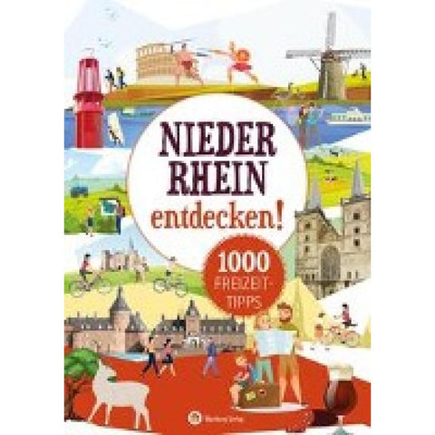 Niederrhein entdecken! 1000 Freizeittipps : Natur, Kultur, Sport, Spaß