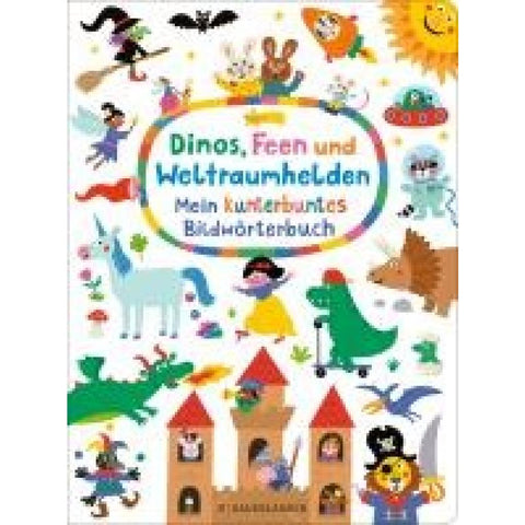 Dinos, Feen und Weltraumhelden: Mein kunterbuntes Bildwörterbuch
