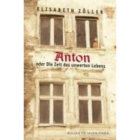 Anton oder Die Zeit des unwerten Lebens
