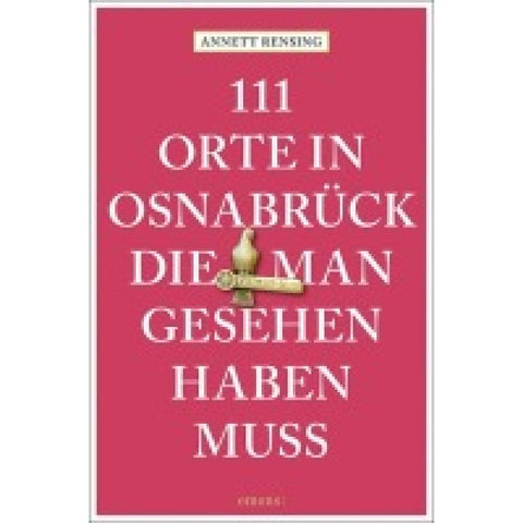 111 Orte in und um Osnabrück, die man gesehen haben muss