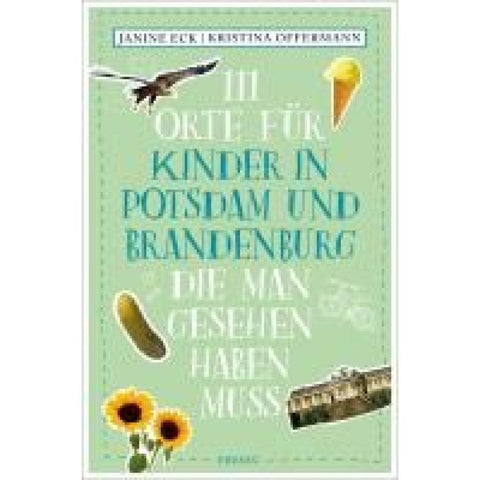 111 Orte für Kinder in Potsdam und Brandenburg, die man gesehen haben muss