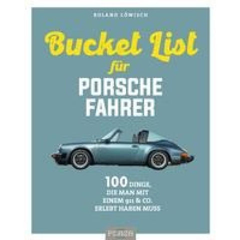 Die Bucket List für Porsche-Fahrer