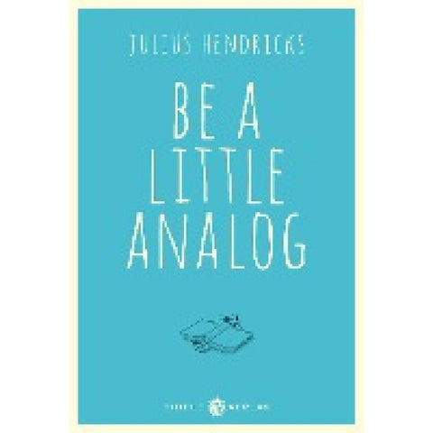 Be a little analog