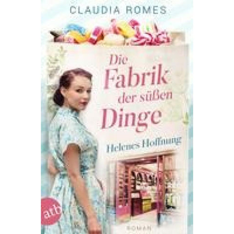 Die Fabrik der süßen Dinge - Helenes Hoffnung