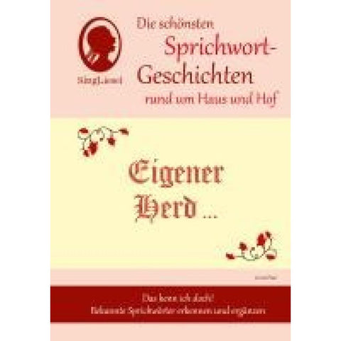 Eigener Herd ist Goldes wert, Die schönsten Sprichwort-Geschichten rund um Haus und Hof für Menschen mit Demenz