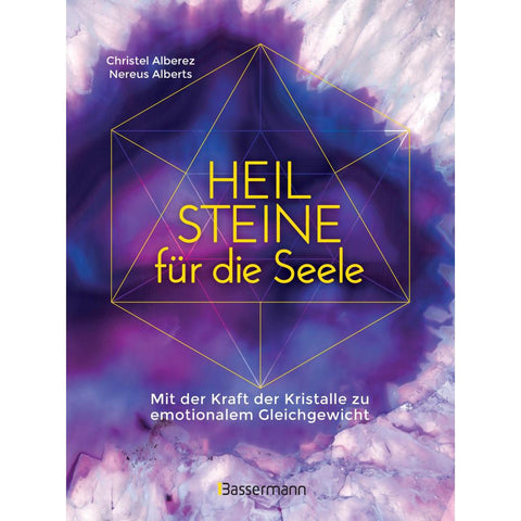 Heilsteine für die Seele - Mit der Kraft der Kristalle zu emotionalem Gleichgewicht