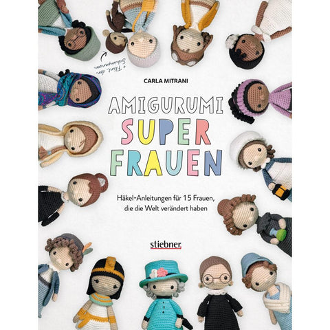 Amigurumi Superfrauen. Häkel-Anleitungen für 15 Frauen, die die Welt verändert haben