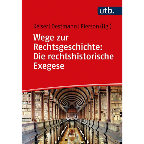 Wege zur Rechtsgeschichte: Die rechtshistorische Exegese