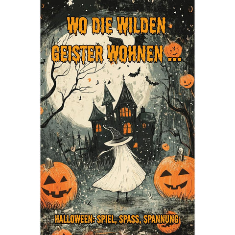 Wo die wilden Geister wohnen ... Halloween: Spiel, Spaß, Spannung