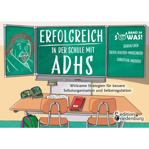 Erfolgreich in der Schule mit ADHS - Wirksame Strategien für bessere Selbstorganisation und Selbstregulation