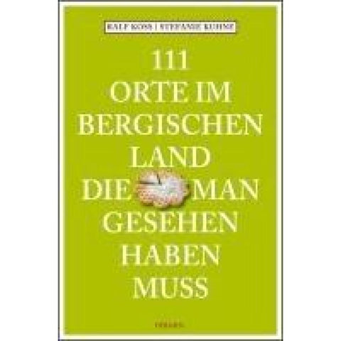 111 Orte im Bergischen Land, die man gesehen haben muss