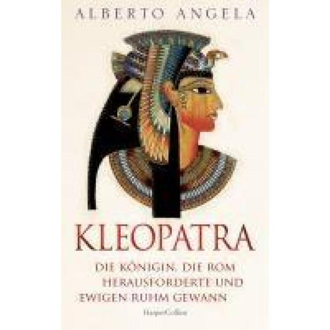 KLEOPATRA. Die Königin, die Rom herausforderte und ewigen Ruhm gewann