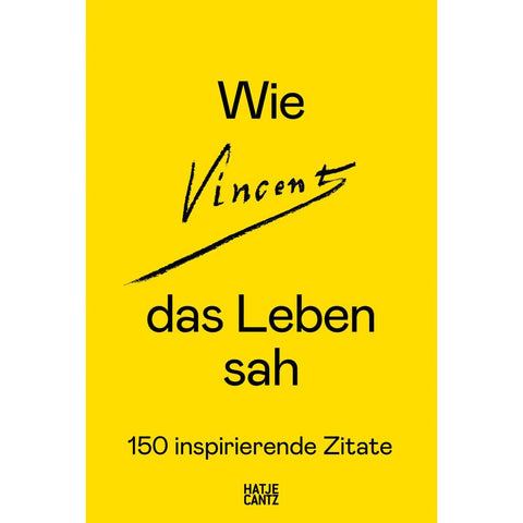 Wie Vincent das Leben sah: 150 inspirierende Zitate