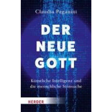 Der neue Gott. Künstliche Intelligenz und die menschliche Sinnsuche