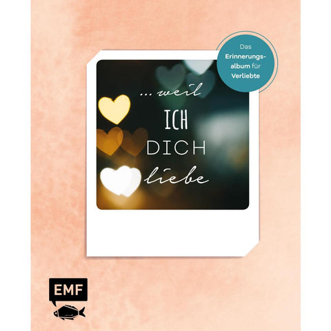 ... weil ich dich liebe - Das Erinnerungsalbum für Verliebte