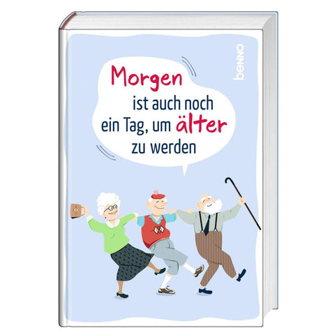 Morgen ist auch noch ein Tag ... um älter zu werden