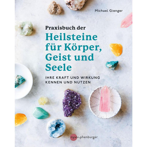 Praxisbuch der Heilsteine für Körper, Geist und Seele