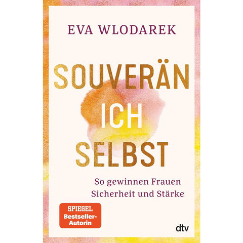 Souverän ich selbst So gewinnen Frauen Sicherheit und Stärke