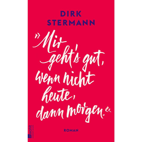 'Mir geht's gut, wenn nicht heute, dann morgen.'