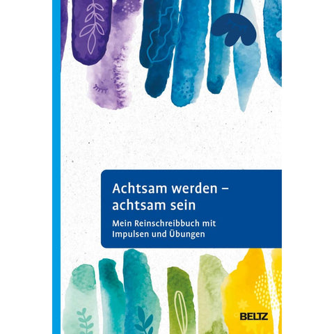 Achtsam werden - achtsam sein