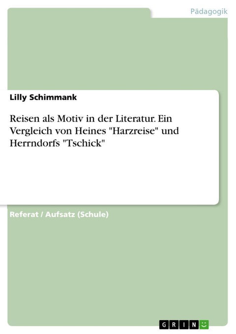 Reisen als Motiv in der Literatur. Ein Vergleich von Heines "Harzreise" und Herrndorfs "Tschick"