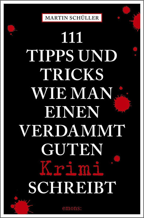 111 Tipps und Tricks, wie man einen verdammt guten Krimi schreibt