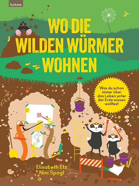 Wo die wilden Würmer wohnen - Was du schon immer über das Leben unter der Erde wissen wolltest