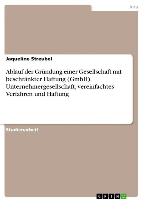 Ablauf der Gründung einer Gesellschaft mit beschränkter Haftung (GmbH). Unternehmergesellschaft, vereinfachtes Verfahren und Haftung