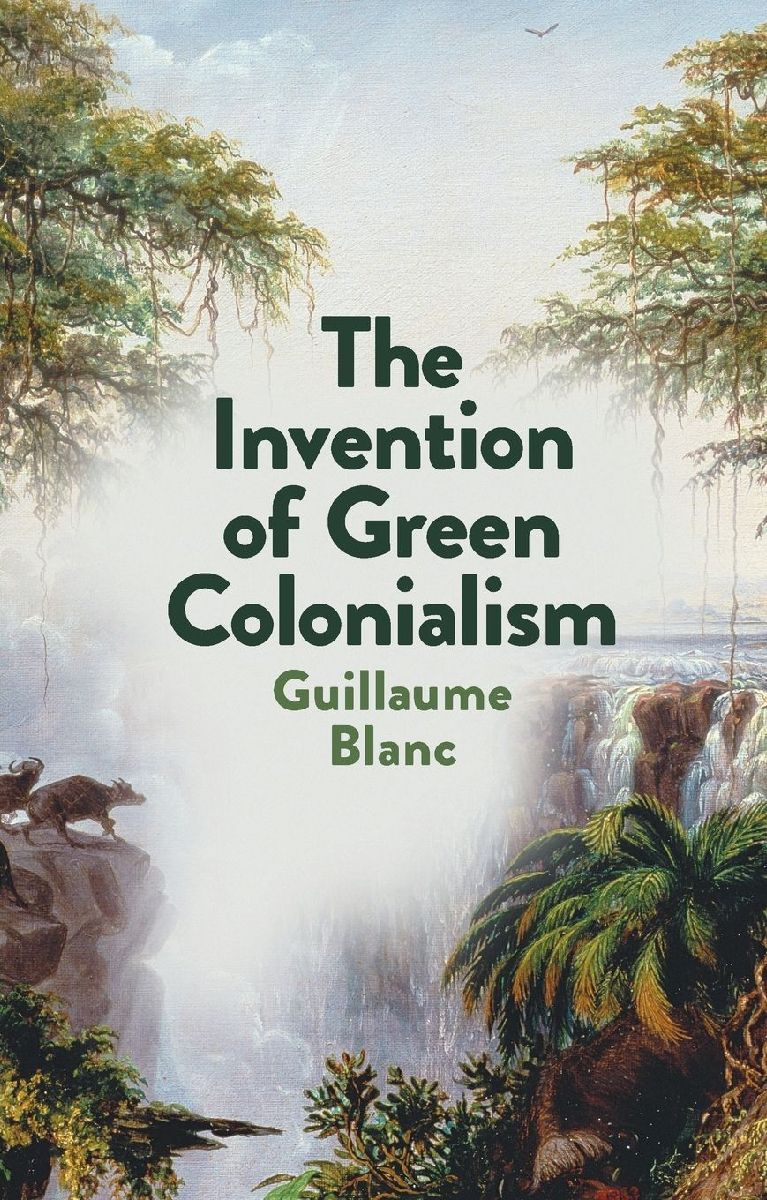 The Invention of Green Colonialism – Guillaume Blanc | Taschenbuch – Averdo