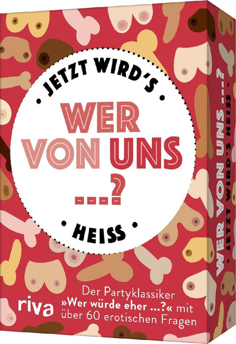 Wer von uns ...? - Jetzt wird's heiß