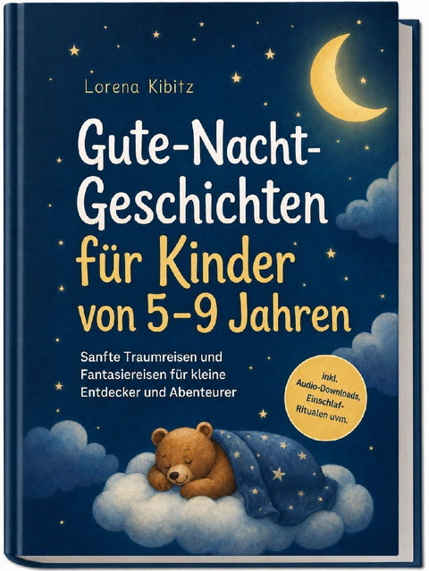 Gute-Nacht-Geschichten für Kinder von 5-9 Jahren: Sanfte Traumreisen und Fantasiereisen für kleine Entdecker und Abenteurer - inkl. Audio-Downloads, Einschlaf-Ritualen uvm.