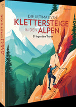 Die ultimativen Klettersteige in den Alpen