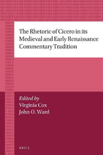 The Rhetoric of Cicero in Its Medieval and Early Renaissance Commentary Tradition