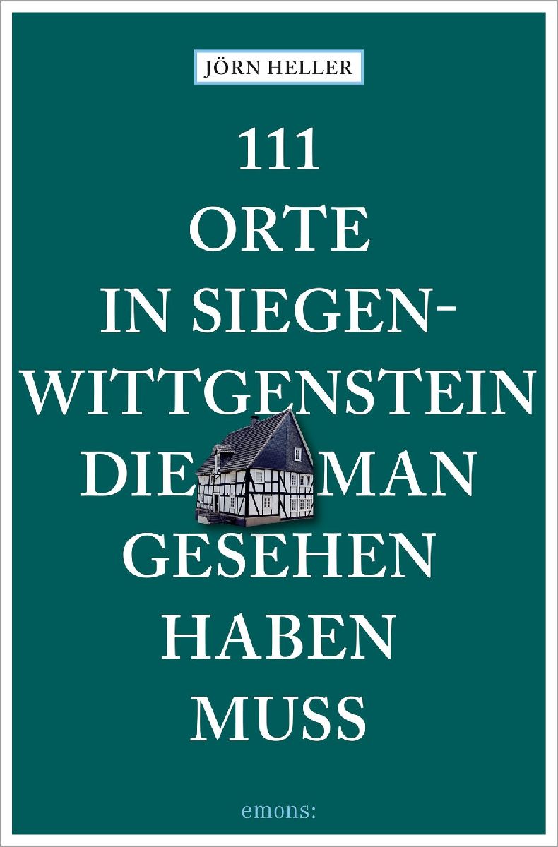 111 Orte in Siegen-Wittgenstein, die man gesehen haben muss