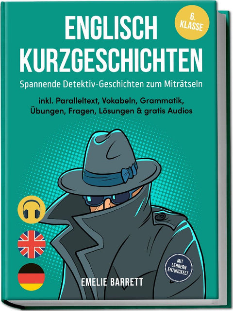 Englisch Kurzgeschichten 6. Klasse - Spannende Detektiv-Geschichten zum Miträtseln - inkl. Paralleltext, Vokabeln, Grammatik, Übungen, Fragen, Lösungen & gratis Audios - mit Lehrern entwickelt