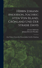 Herrn Johann Anderson...Nachrichten Von Island, Grönland Und Der Strasse Davis