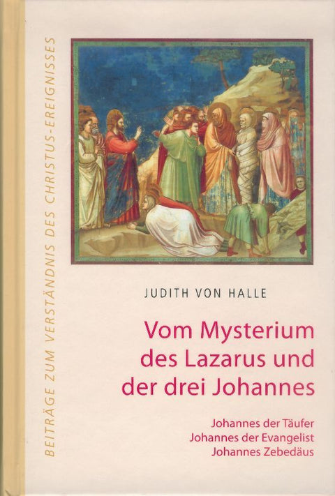 Vom Mysterium des Lazarus und der drei Johannes. Johannes der Täufer, Johannes der Evangelist, Johannes Zebedäus