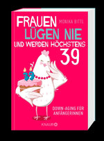 Frauen lügen nie und werden höchstens 39