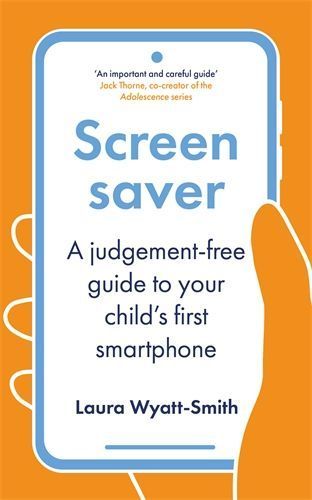Screensaver: A Judgement-Free Guide to Your Child's First Smartphone