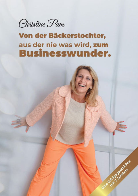 Von der Bäckerstochter,  aus der nie was wird,  zum Businesswunder.